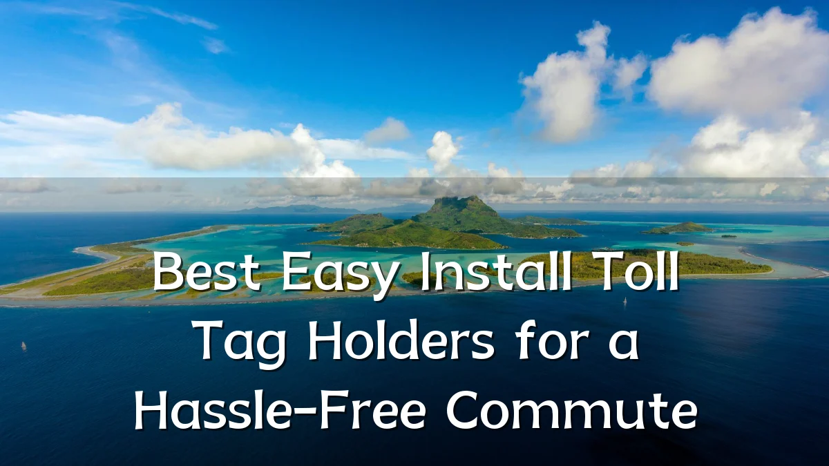 Best Easy Install Toll Tag Holders for a Hassle-Free Commute