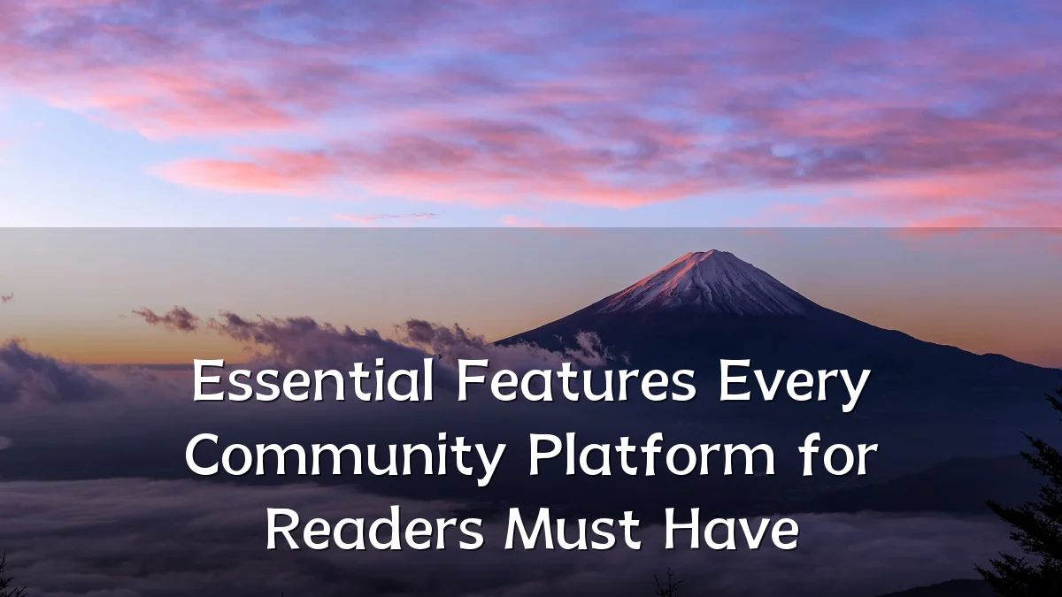 Essential Features Every Community Platform for Readers Must Have