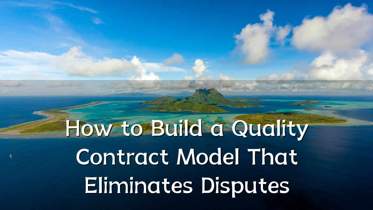 How to Build a Quality Contract Model That Eliminates Disputes