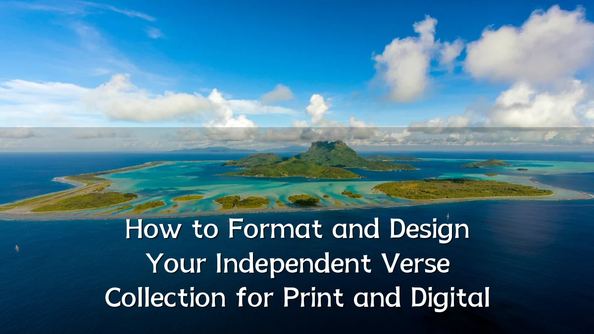 How to Format and Design Your Independent Verse Collection for Print and Digital