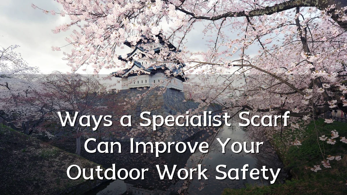 Ways a Specialist Scarf Can Improve Your Outdoor Work Safety