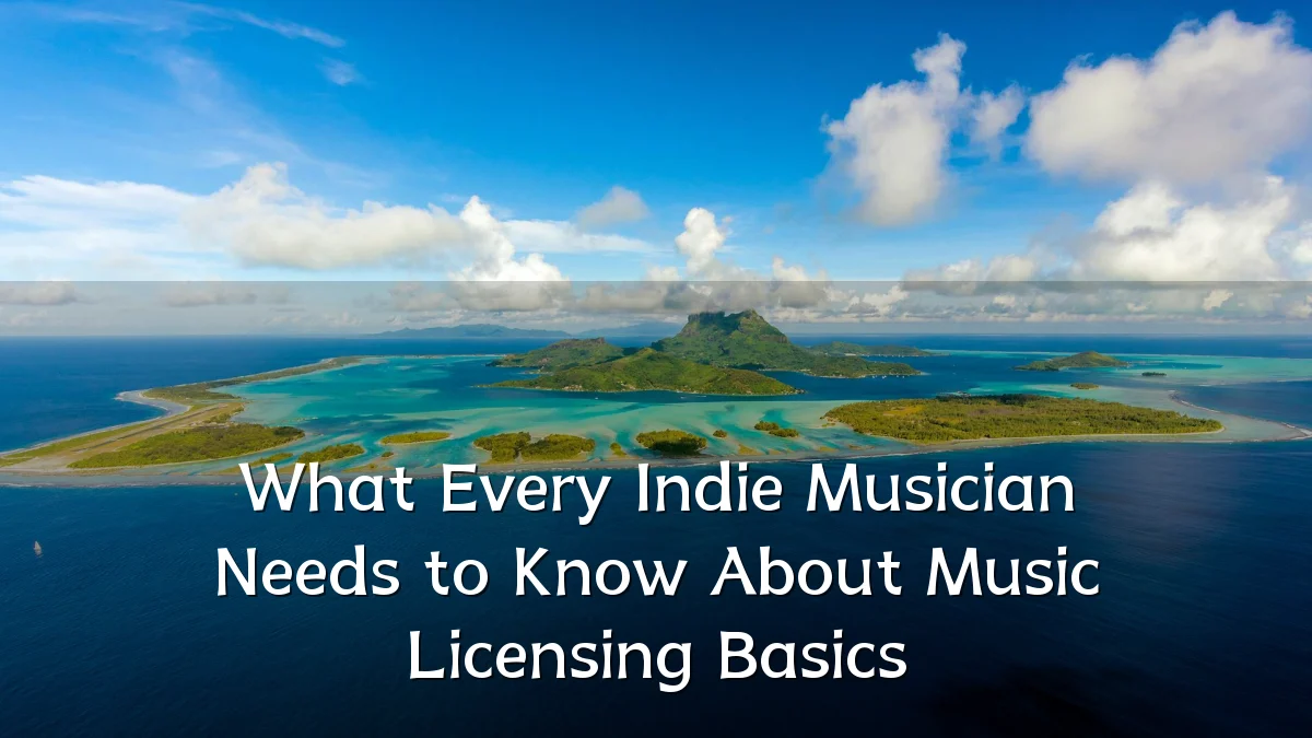 What Every Indie Musician Needs to Know About Music Licensing Basics