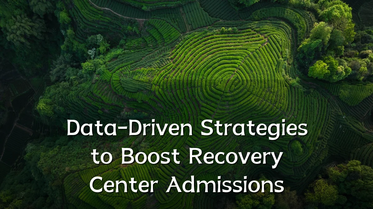 Data-Driven Strategies to Boost Recovery Center Admissions