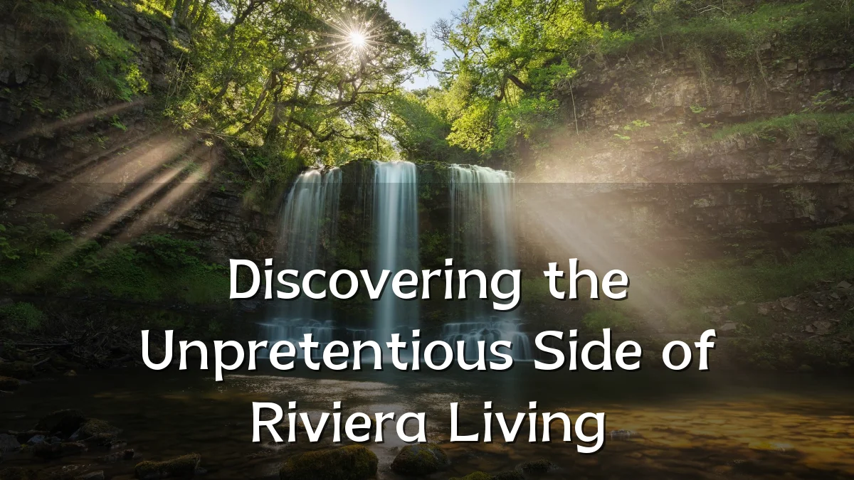 Discovering the Unpretentious Side of Riviera Living
