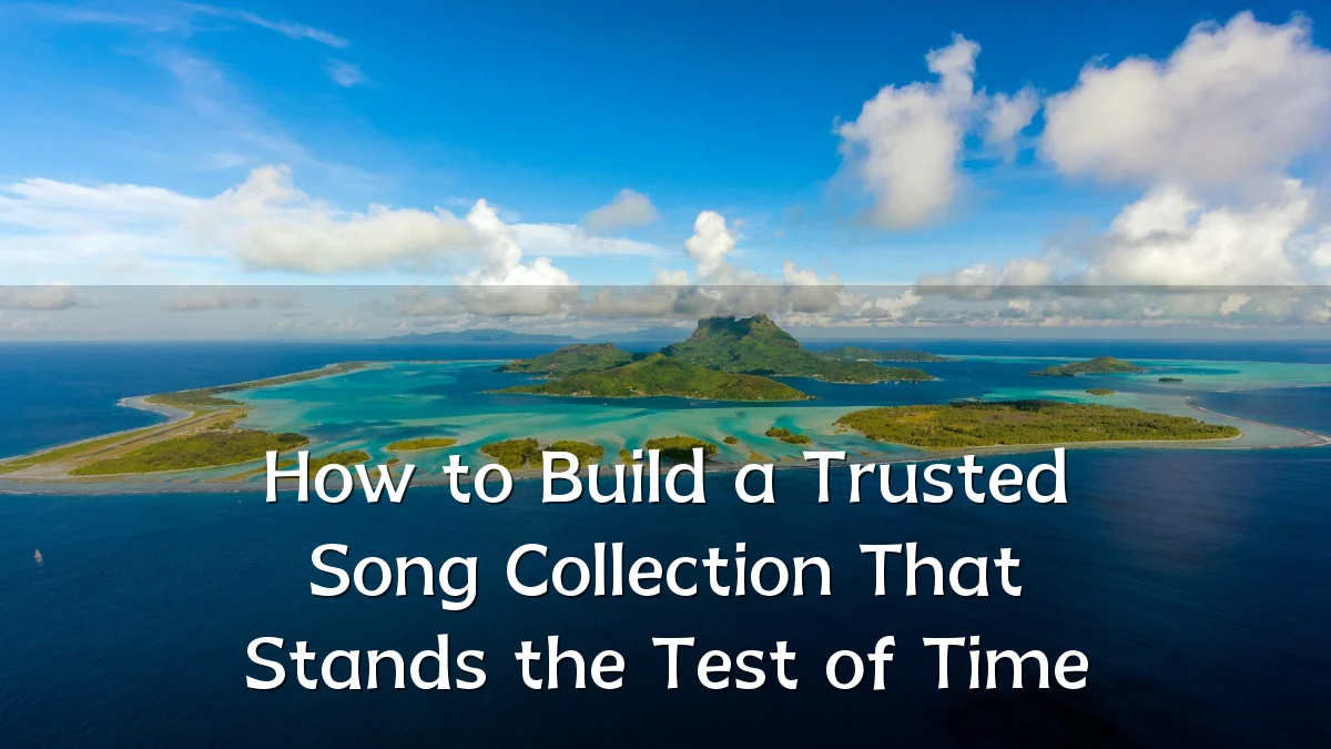 How to Build a Trusted Song Collection That Stands the Test of Time