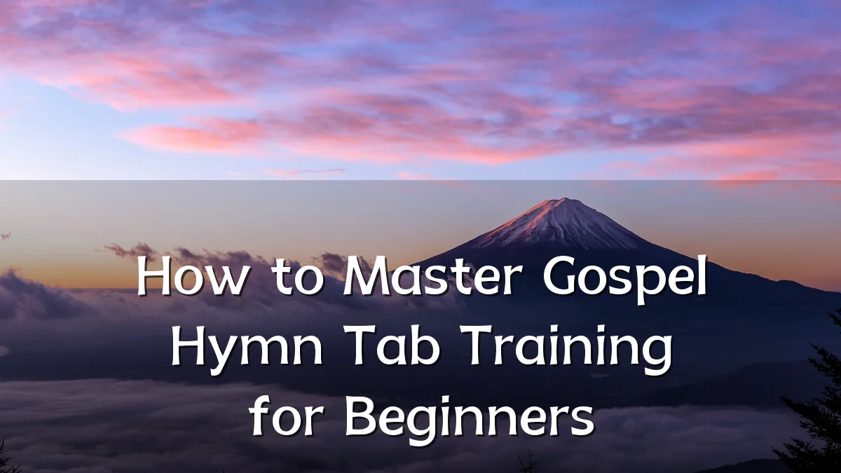 How to Master Gospel Hymn Tab Training for Beginners