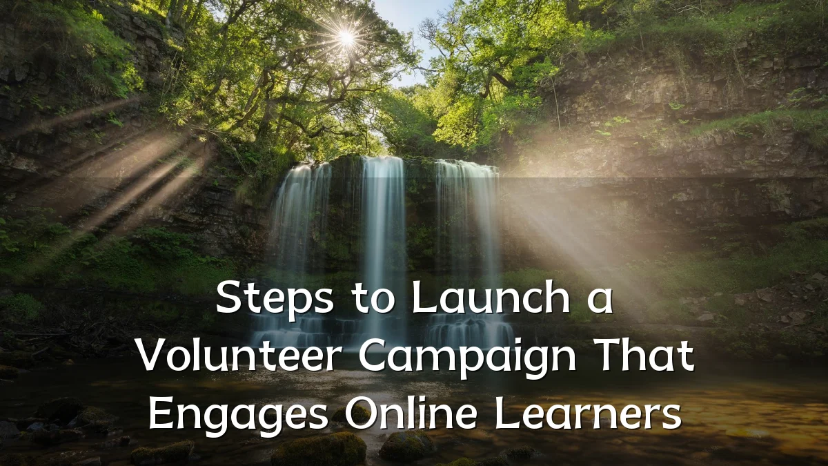 Steps to Launch a Volunteer Campaign That Engages Online Learners