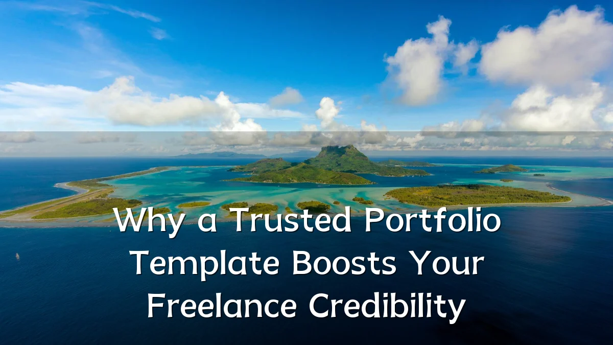 Why a Trusted Portfolio Template Boosts Your Freelance Credibility
