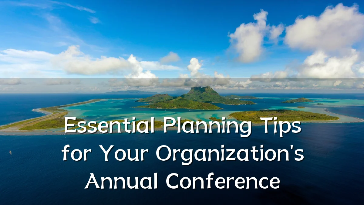 Essential Planning Tips for Your Organization's Annual Conference
