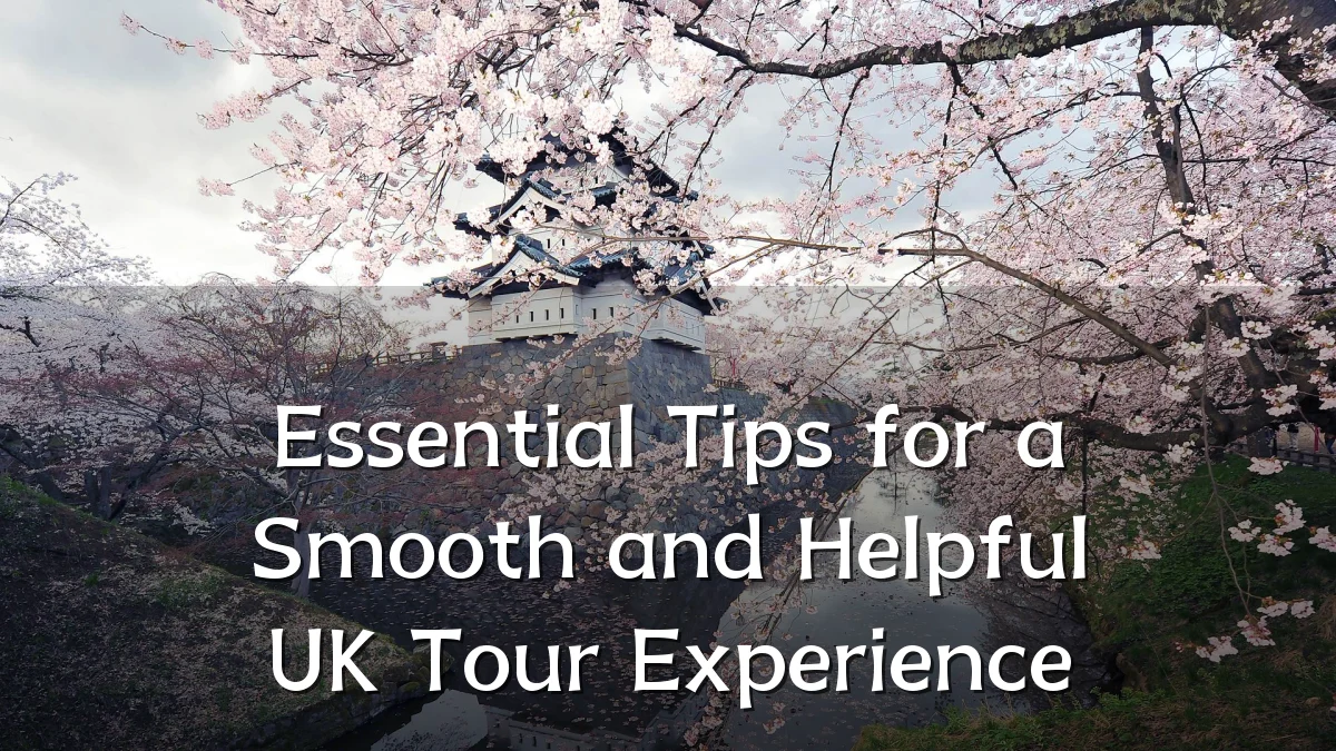 Essential Tips for a Smooth and Helpful UK Tour Experience