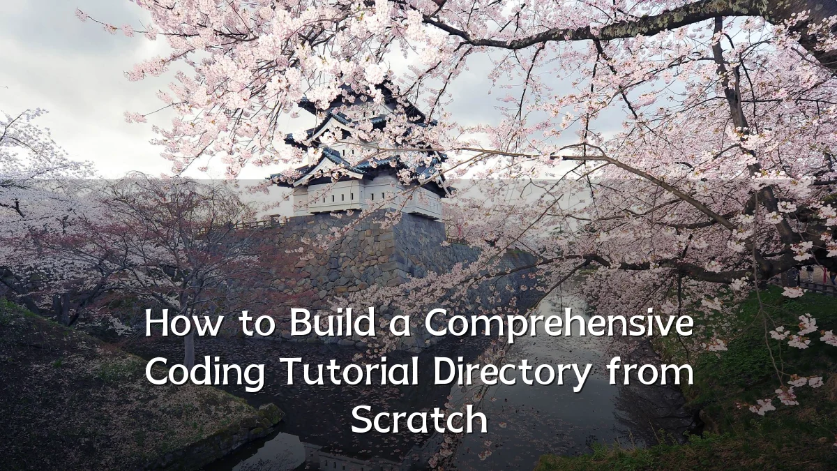 How to Build a Comprehensive Coding Tutorial Directory from Scratch