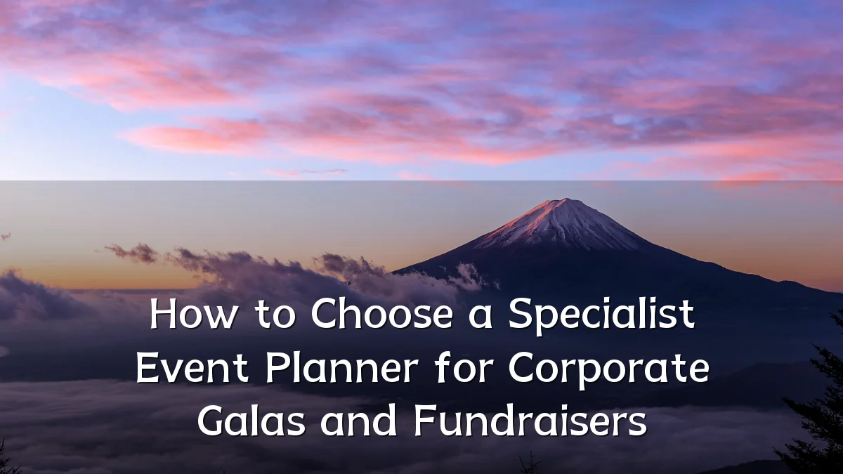 How to Choose a Specialist Event Planner for Corporate Galas and Fundraisers
