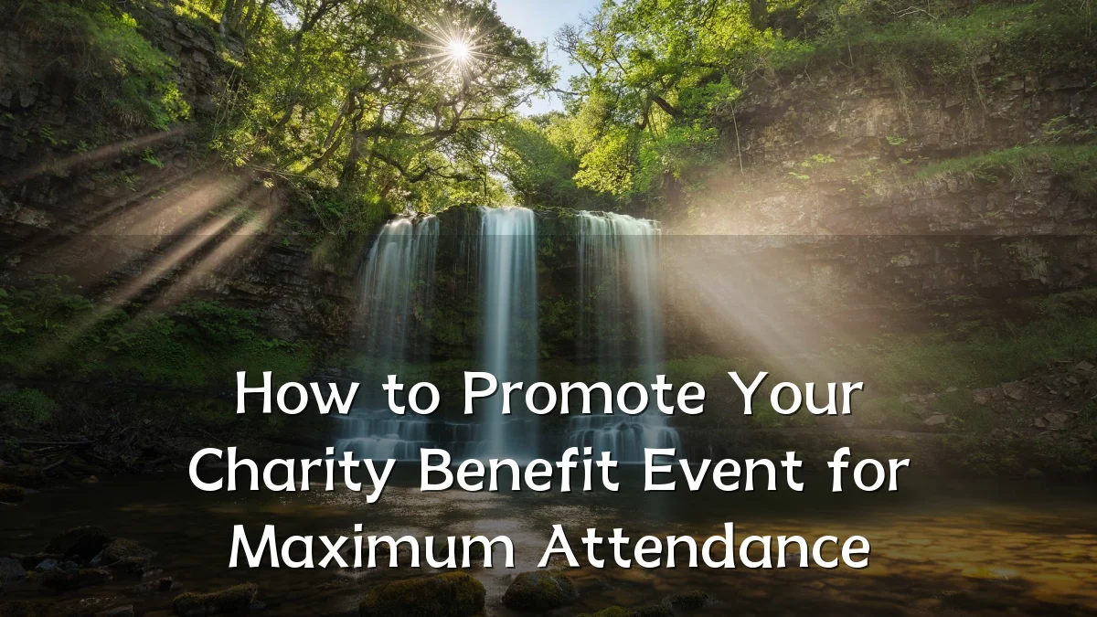 How to Promote Your Charity Benefit Event for Maximum Attendance