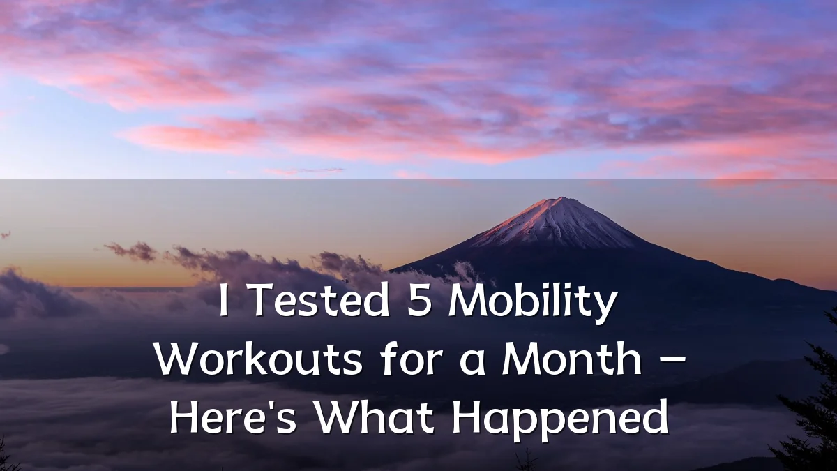 I Tested 5 Mobility Workouts for a Month – Here's What Happened
