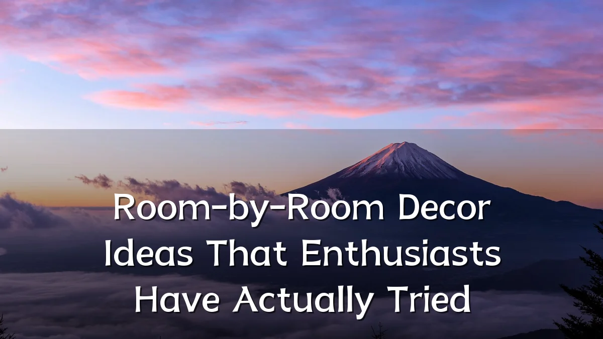 Room-by-Room Decor Ideas That Enthusiasts Have Actually Tried