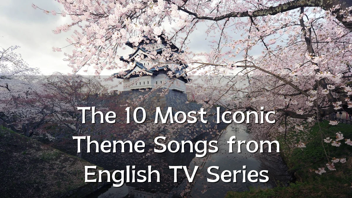 The 10 Most Iconic Theme Songs from English TV Series