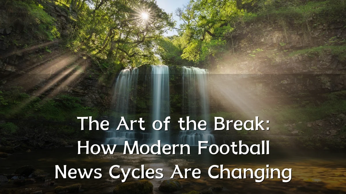 The Art of the Break: How Modern Football News Cycles Are Changing