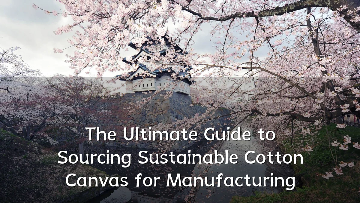 The Ultimate Guide to Sourcing Sustainable Cotton Canvas for Manufacturing