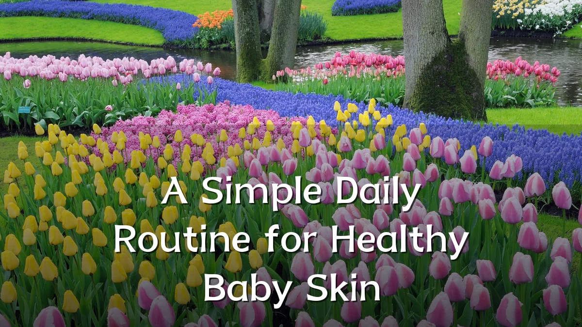 A Simple Daily Routine for Healthy Baby Skin