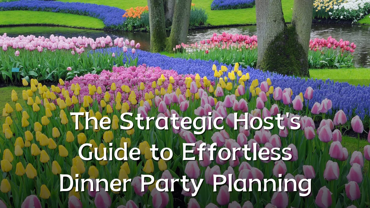 The Strategic Host's Guide to Effortless Dinner Party Planning