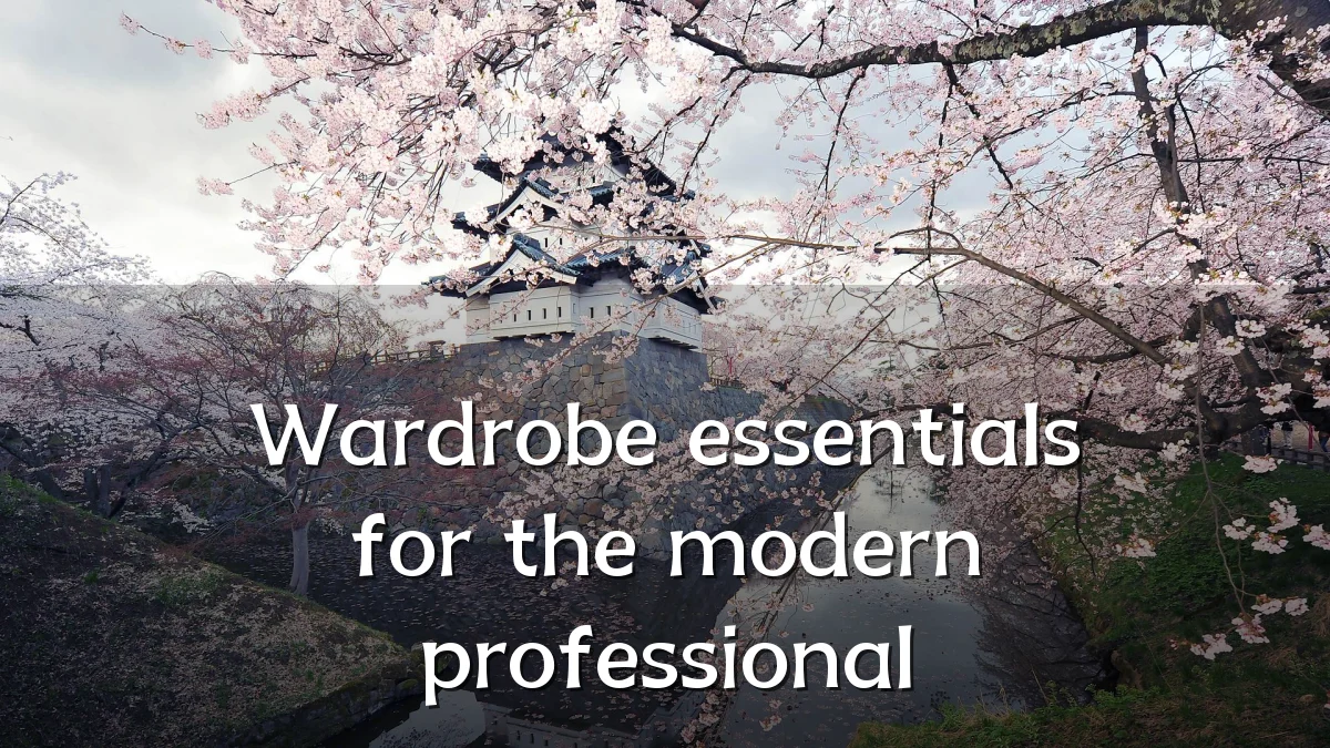 Wardrobe essentials for the modern professional