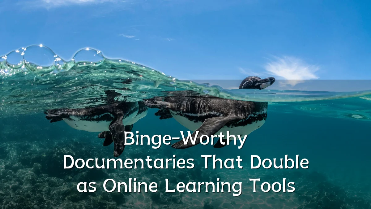 Binge-Worthy Documentaries That Double as Online Learning Tools