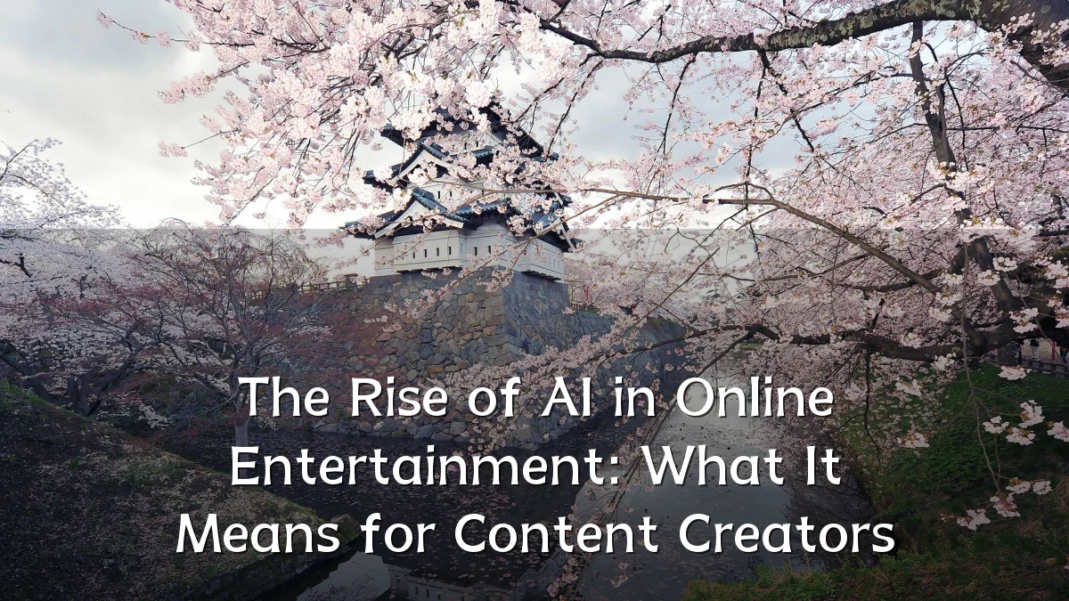 The Rise of AI in Online Entertainment: What It Means for Content Creators
