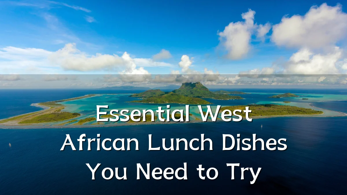 Essential West African Lunch Dishes You Need to Try