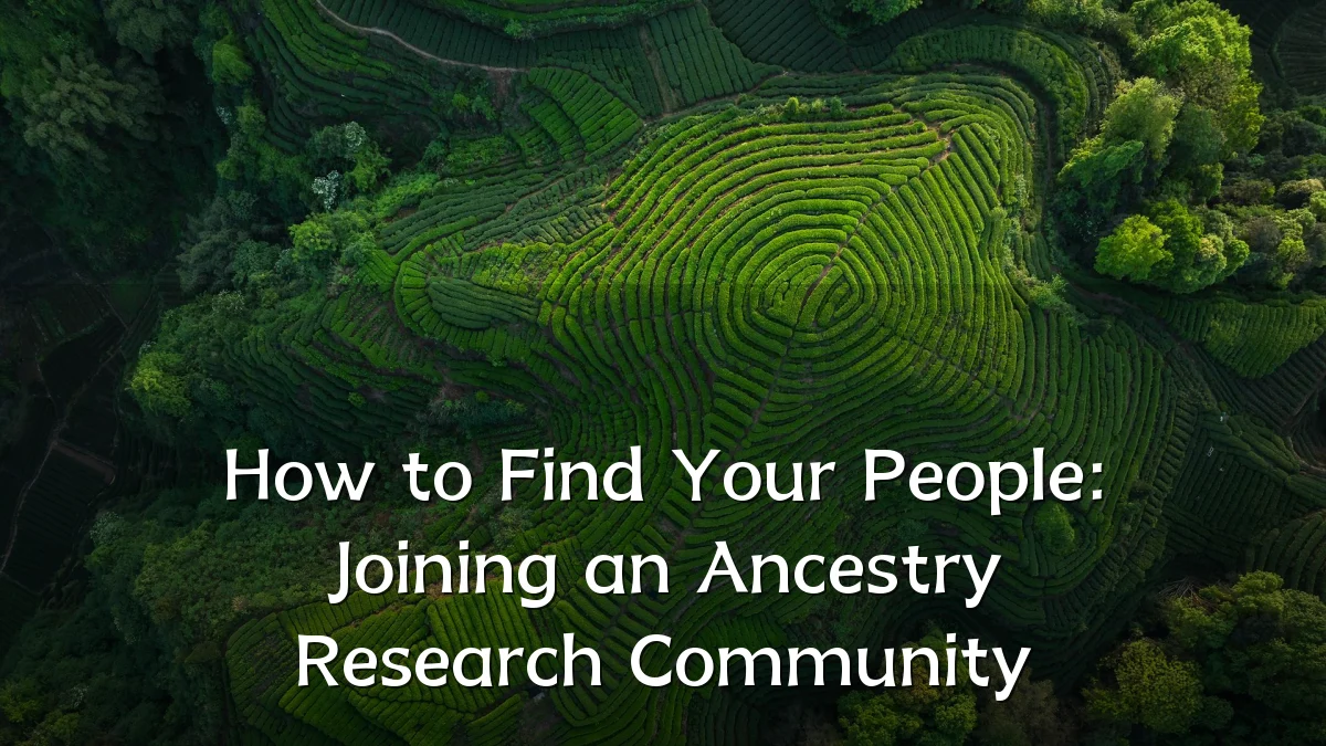 How to Find Your People: Joining an Ancestry Research Community